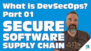 Tanzu Talk: What is DevSecOps? Part One: A Secure Software Supply Chain