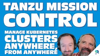 Manage Kubernetes Clusters Anywhere, From Anywhere with Tanzu Mission Control, with Corey Dinkens